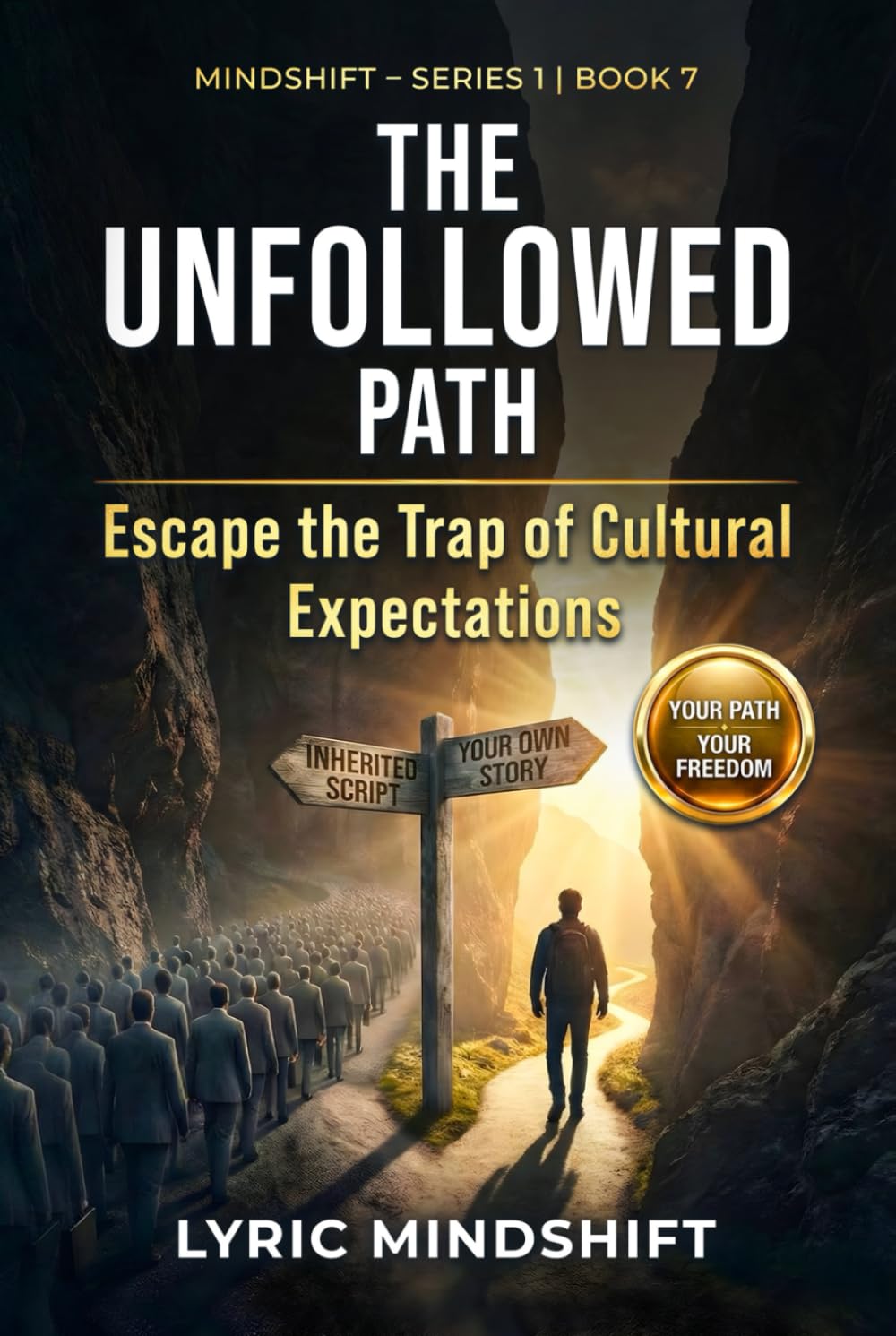 The Unfollowed Path: Escape the Trap of Cultural Expectations, Inherited Scripts, and Performative Success! (Mindshift: A Personal Journey of Inner Liberation)