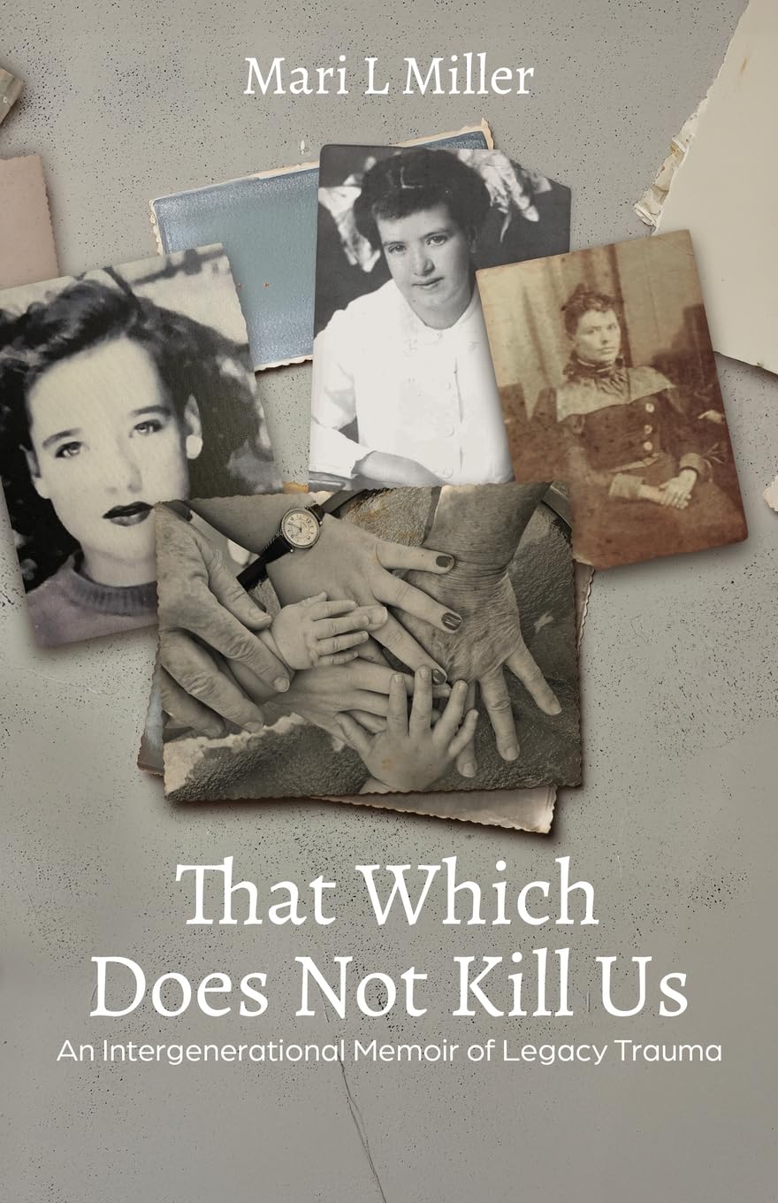That Which Does Not Kill Us: An Intergenerational Memoir of Legacy Trauma