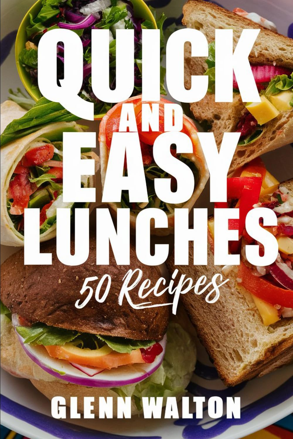 Quick and Easy Lunches: 50 Recipes (Simple Meals)
