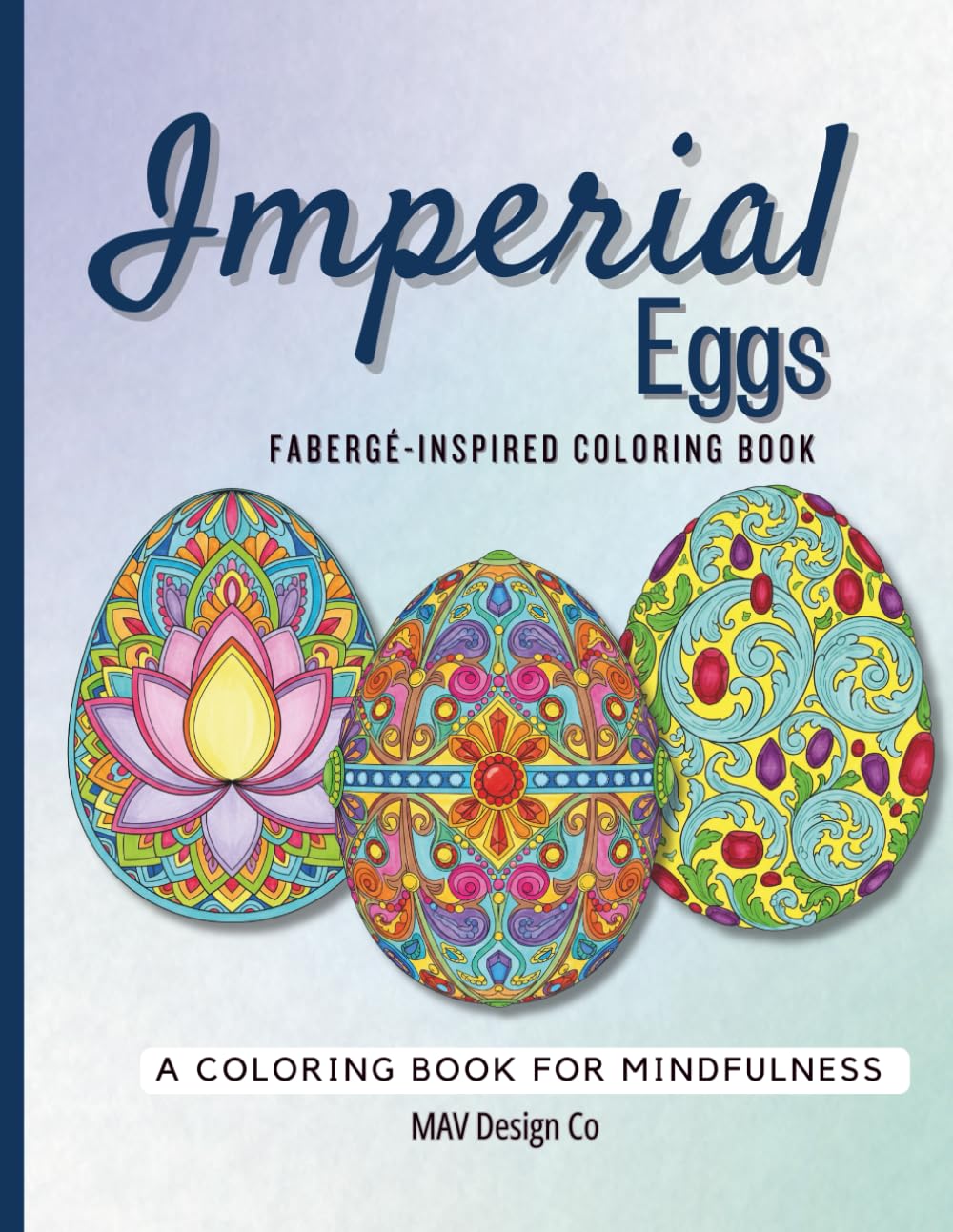 Imperial Eggs: Elegant Fabergé-Inspired Ornamental Designs for Mindfulness, Relaxation, and Creative Coloring