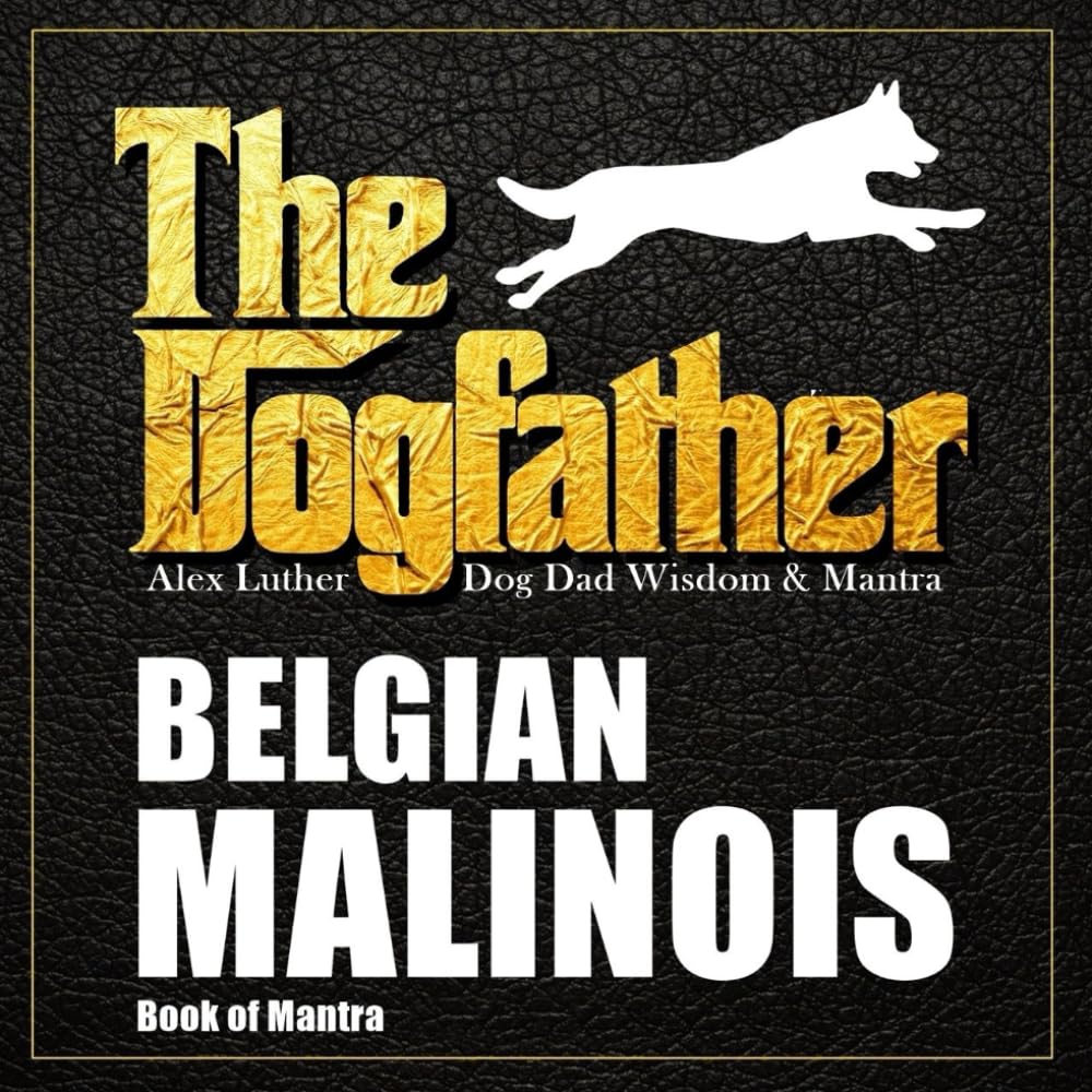 The Dogfather: Dog Dad Wisdom & Mantra: Belgian Malinois Book of Mantra