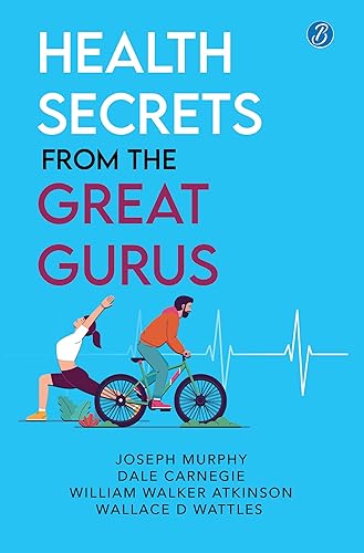 Health Secrets from the Great Gurus: Effective Tips &amp; Spiritual Wisdom to live a healthy life from famous Gurus