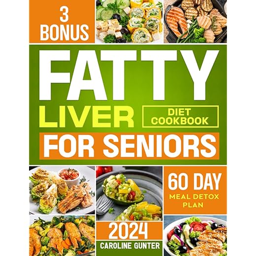 Fatty Liver Diet Cookbook for Seniors: Hundreds of Delicious and Easy Recipes to Revitalize and Naturally Detox Your Liver | The Ultimate NAFLD Healing Guide