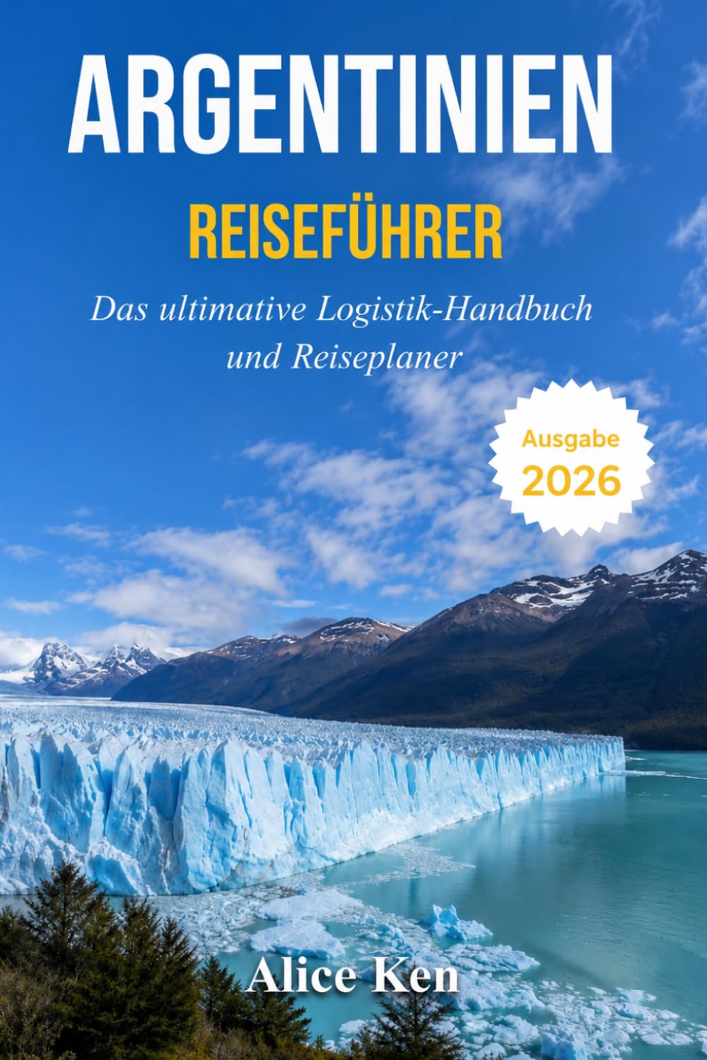 ARGENTINIEN REISEFÜHRER 2026: Das ultimative Logistik-handbuch und Reiseplaner
