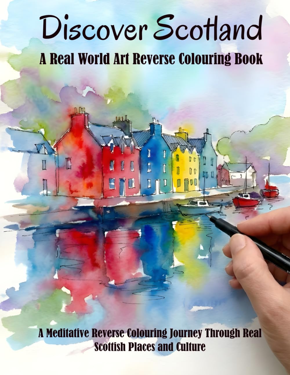 Discover Scotland: A Meditative Reverse Coloring Book of Real Places, Quiet Moments, and Living Art (Discover Places - Meditative Reverse Colouring Books Inspired by Real Places and Culture)