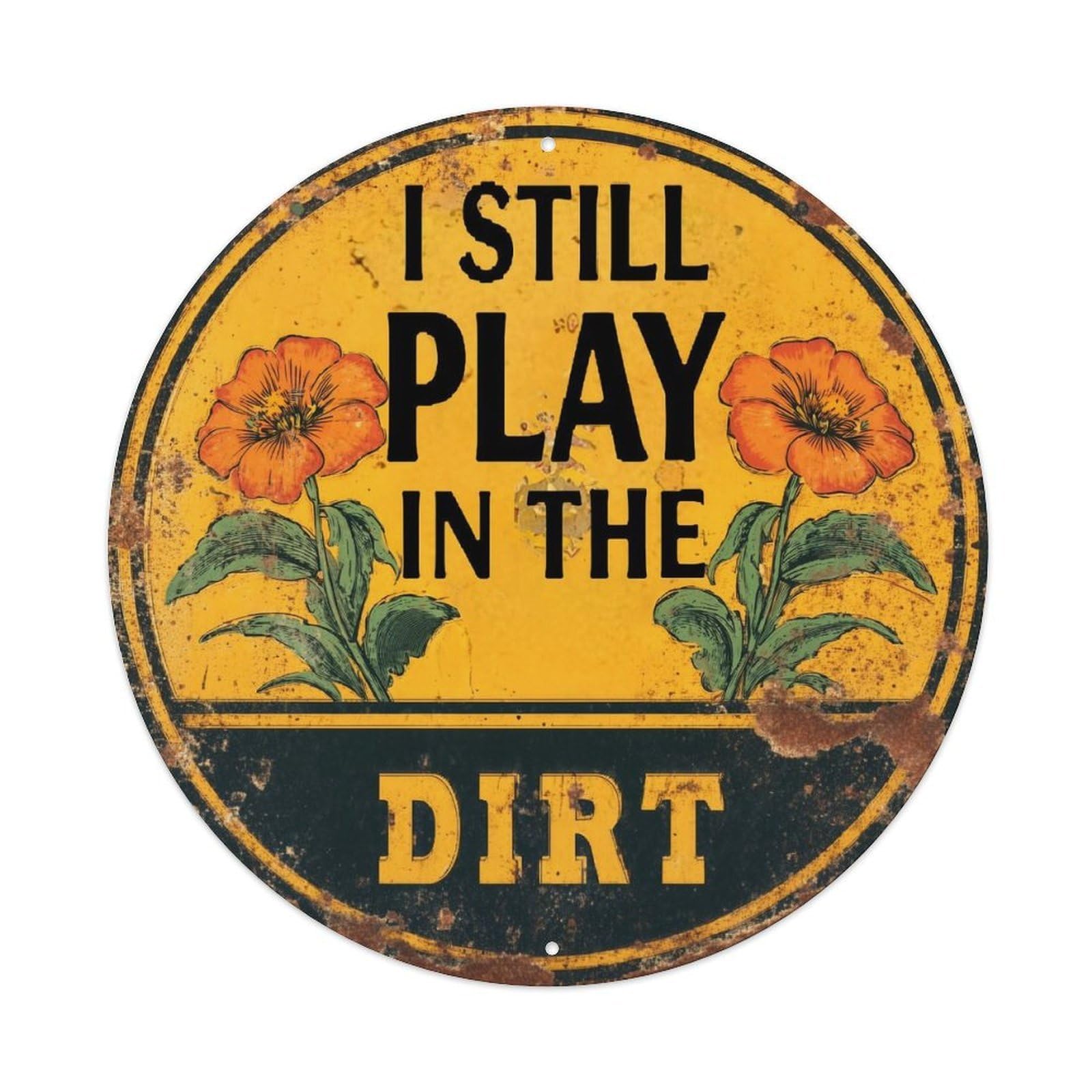 I Still Play In The Dirt Round Tin Sign Vintage Metal Sign Home Bar Garden Indoor & Outdoor Wall Decor Retro Metal Poster 8x8 Inch