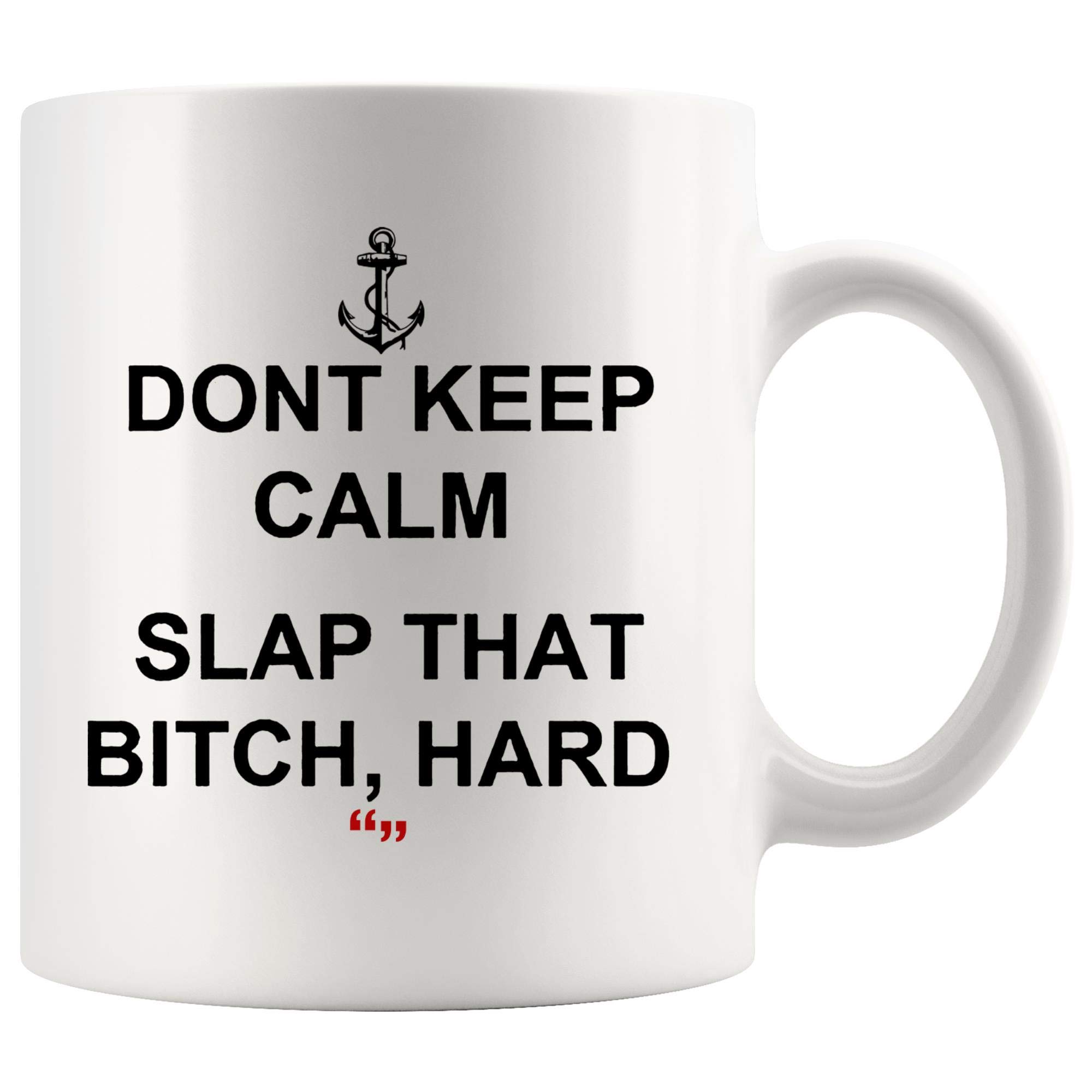 Keep Calm And Don't Keep Calm Slap That Bitch Hard Inspirational Coffee Mug Motivational Tea Mugs - Work Inspired Inspire Funny Joke Gag Sarcasm Cup Meme Humor for Men Women Kids Coworker Gift