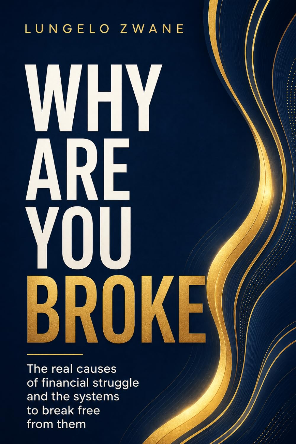 Why Are You Broke: The real causes of financial struggle and the systems to break free from them