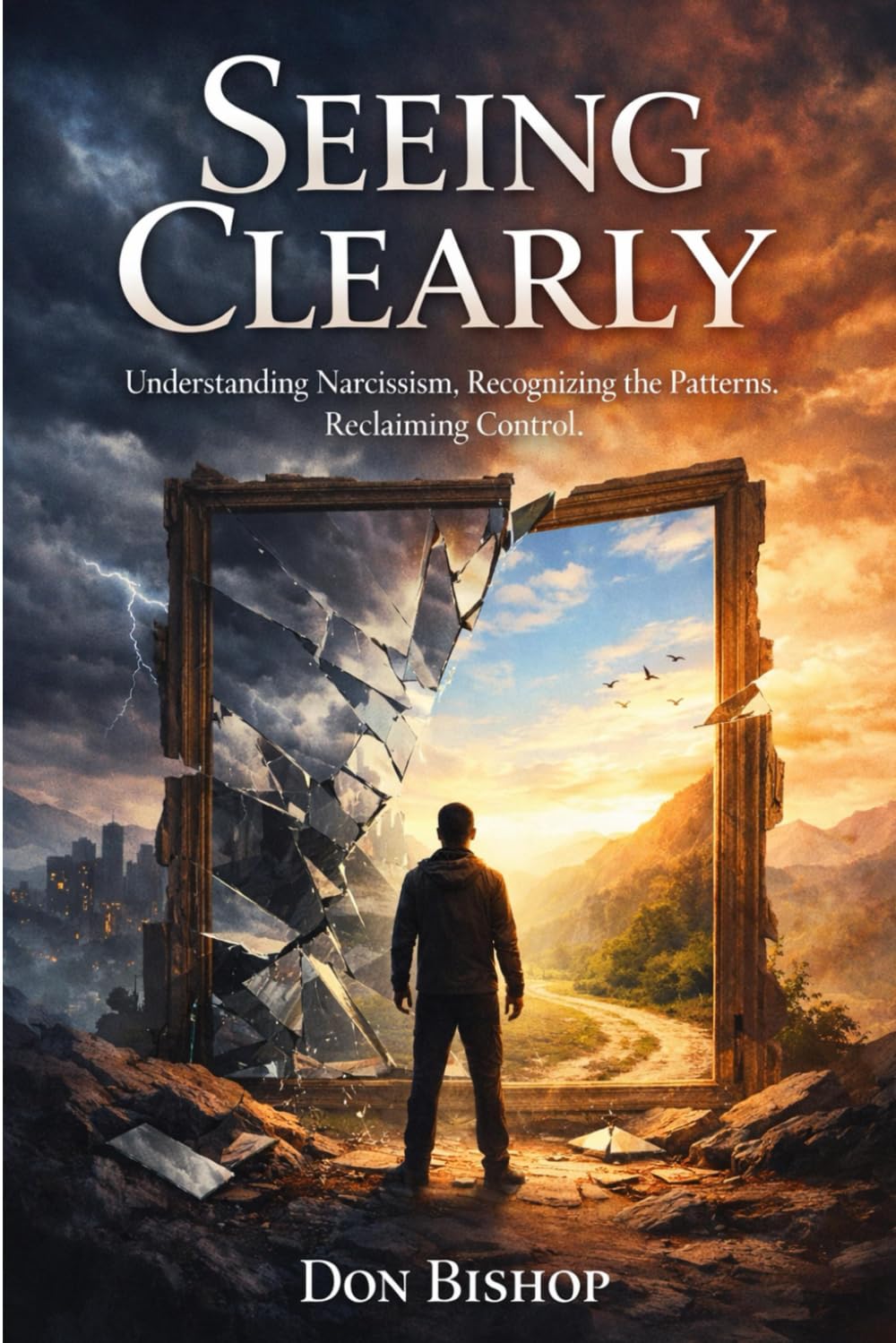 Seeing Clearly: Understanding Narcissism. Recognizing the Patterns. Reclaiming Control