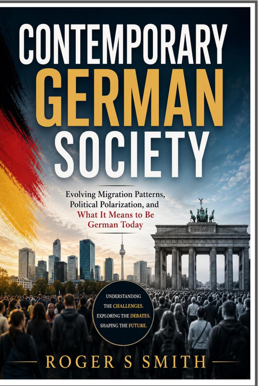 Contemporary German Society: Evolving Migration Patterns, Political Polarization, and What It Means to Be German Today
