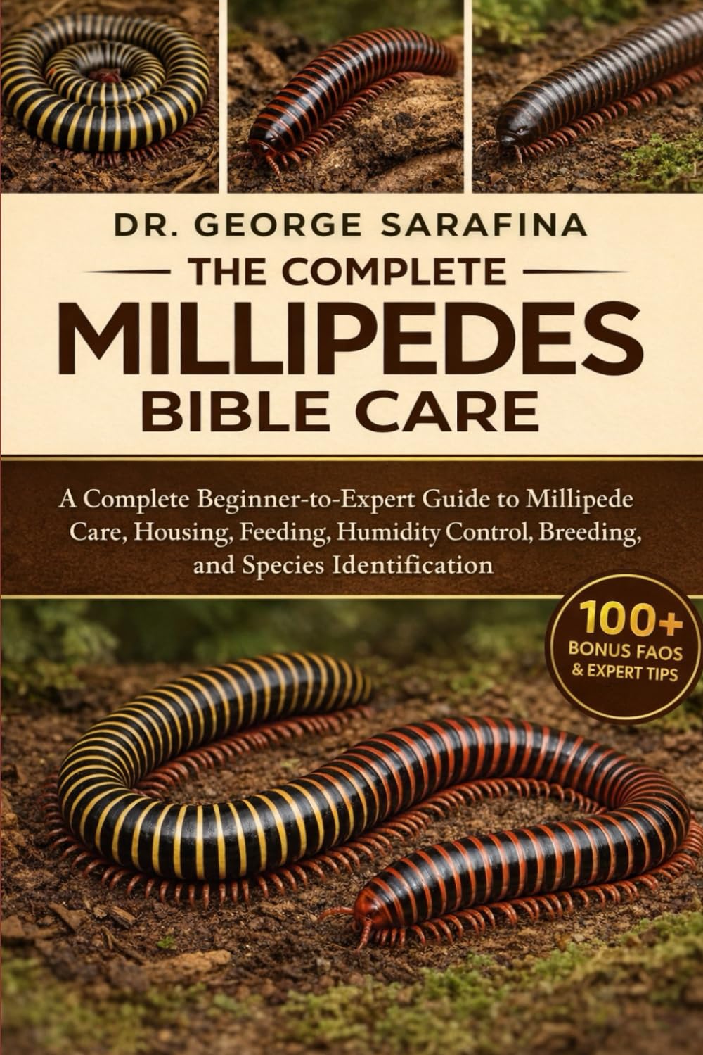 THE COMPLETE MILLIPEDES BIBLE CARE: A Complete Beginner-to-Expert Guide to Millipede Care, Housing, Feeding, Humidity Control, Breeding, and Species Identification