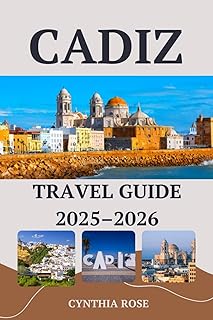 CADIZ Travel Guide 2025–2026: Explore Cadiz Like a Local - Hidden Gems, Authentic Eats, and Coastal Beauty