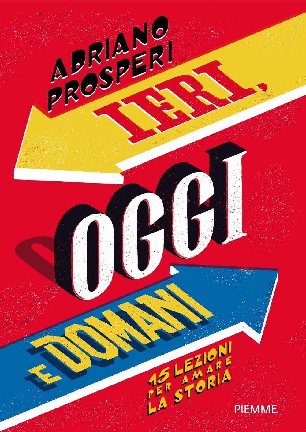 Ieri, Oggi E Domani. 15 Lezioni Per Amare La Storia - 4