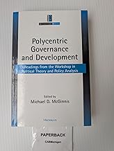 Polycentric Governance and Development: Readings from the Workshop in Political Theory and Policy Analysis (Institutional Analysis)