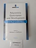 Polycentric Governance and Development: Readings from the Workshop in Political Theory and Policy Analysis (Institutional Analysis)