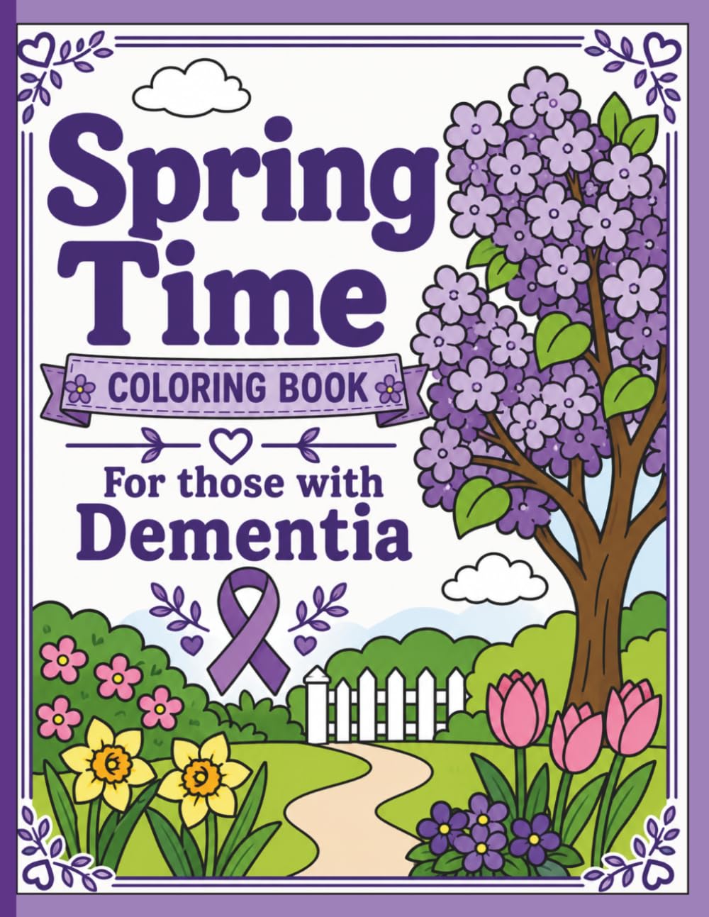 Spring Time - Coloring Book For Those With Dementia: Bold and Easy Coloring Book for Seniors with Simple Spring Scenes, Large Print Designs, and Thick ... living with Dementia and/or Senior Citizens)