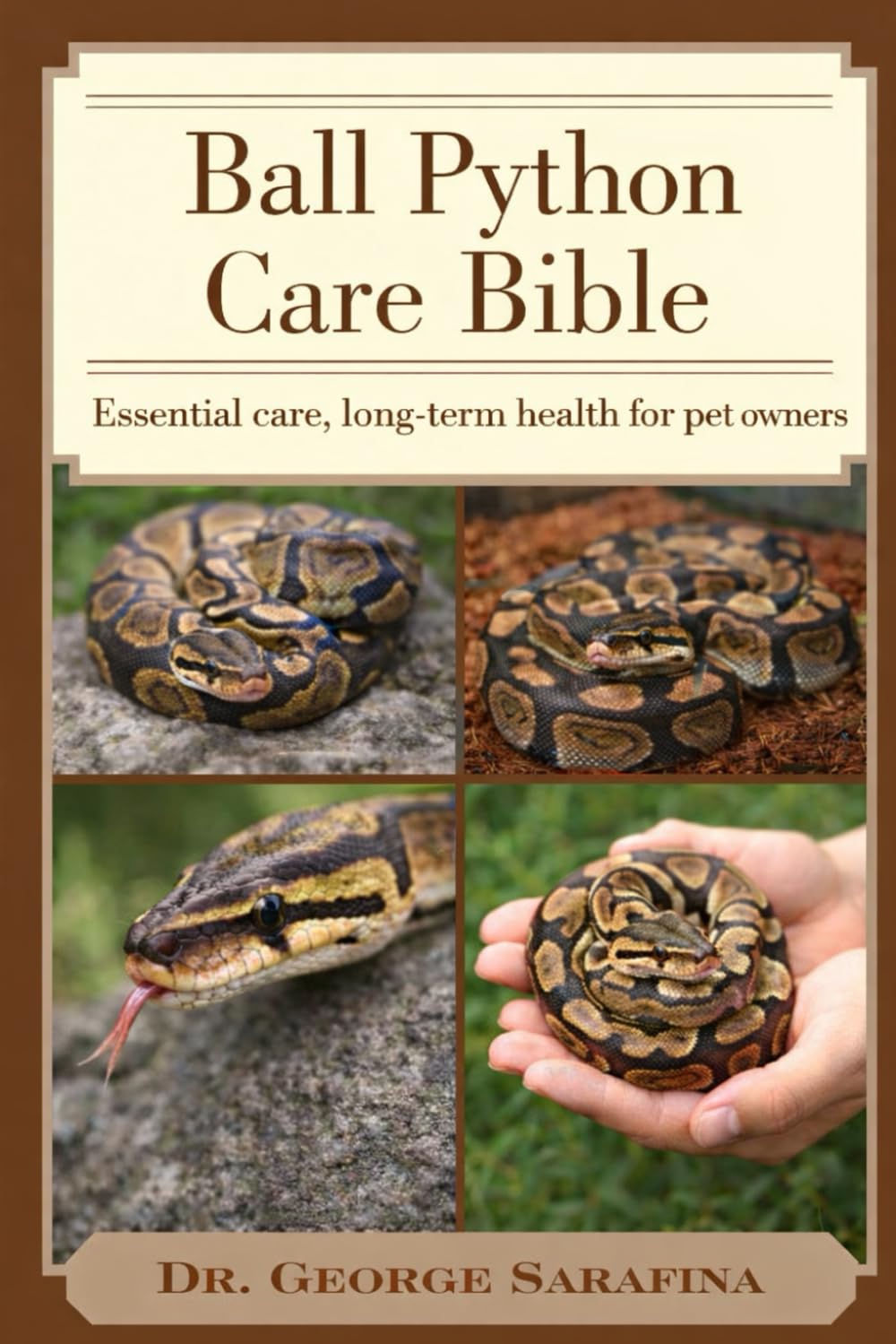 BALL PYTHON CARE BIBLE: Essential Care, Feeding Secrets, and Long-Term Health for Pet Owners