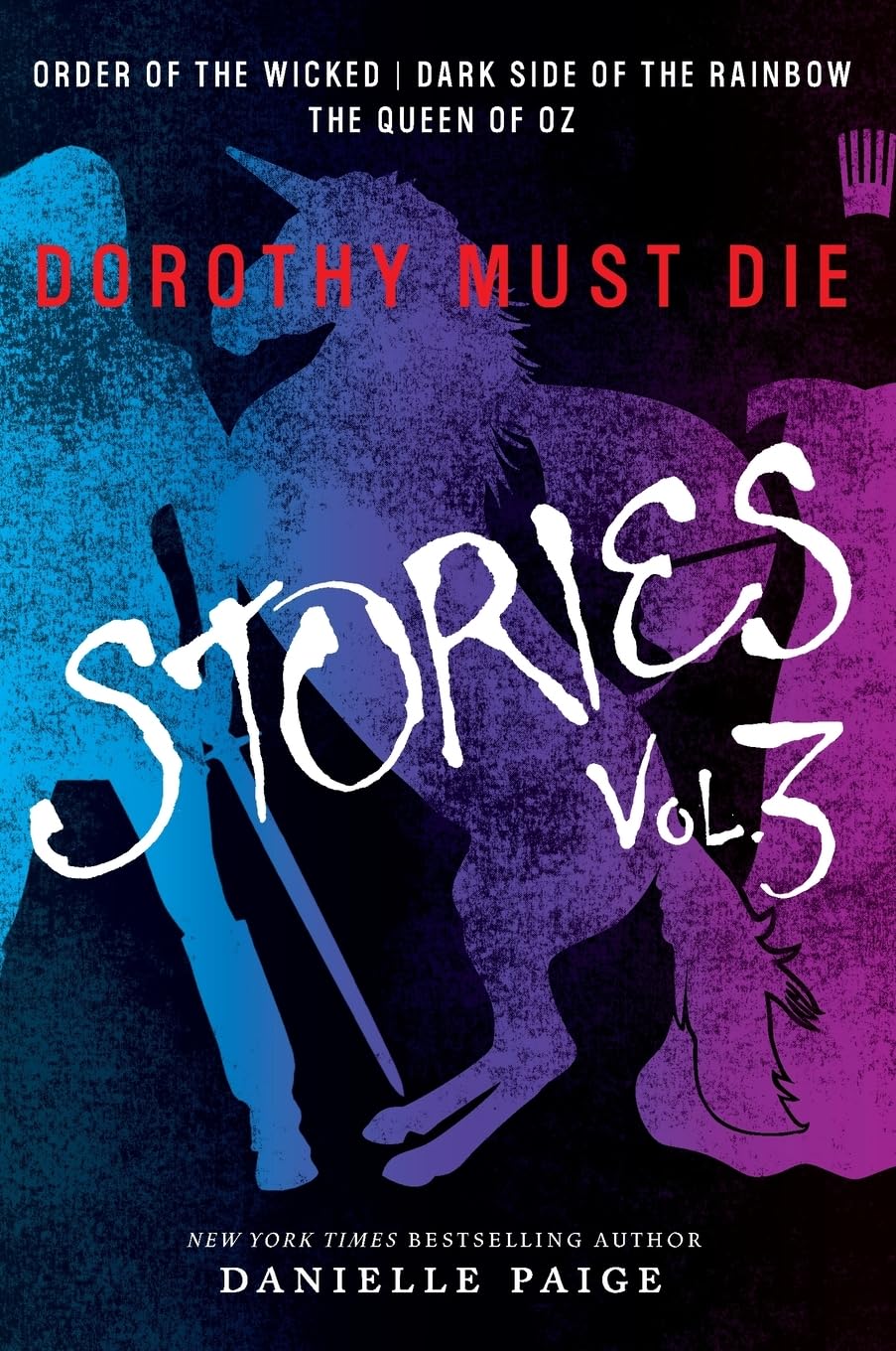 Dorothy Must Die Stories Volume 3: Order of the Wicked, Dark Side of the Rainbow, The Queen of Oz – A Young Adult Fantasy About Witches Rising Against