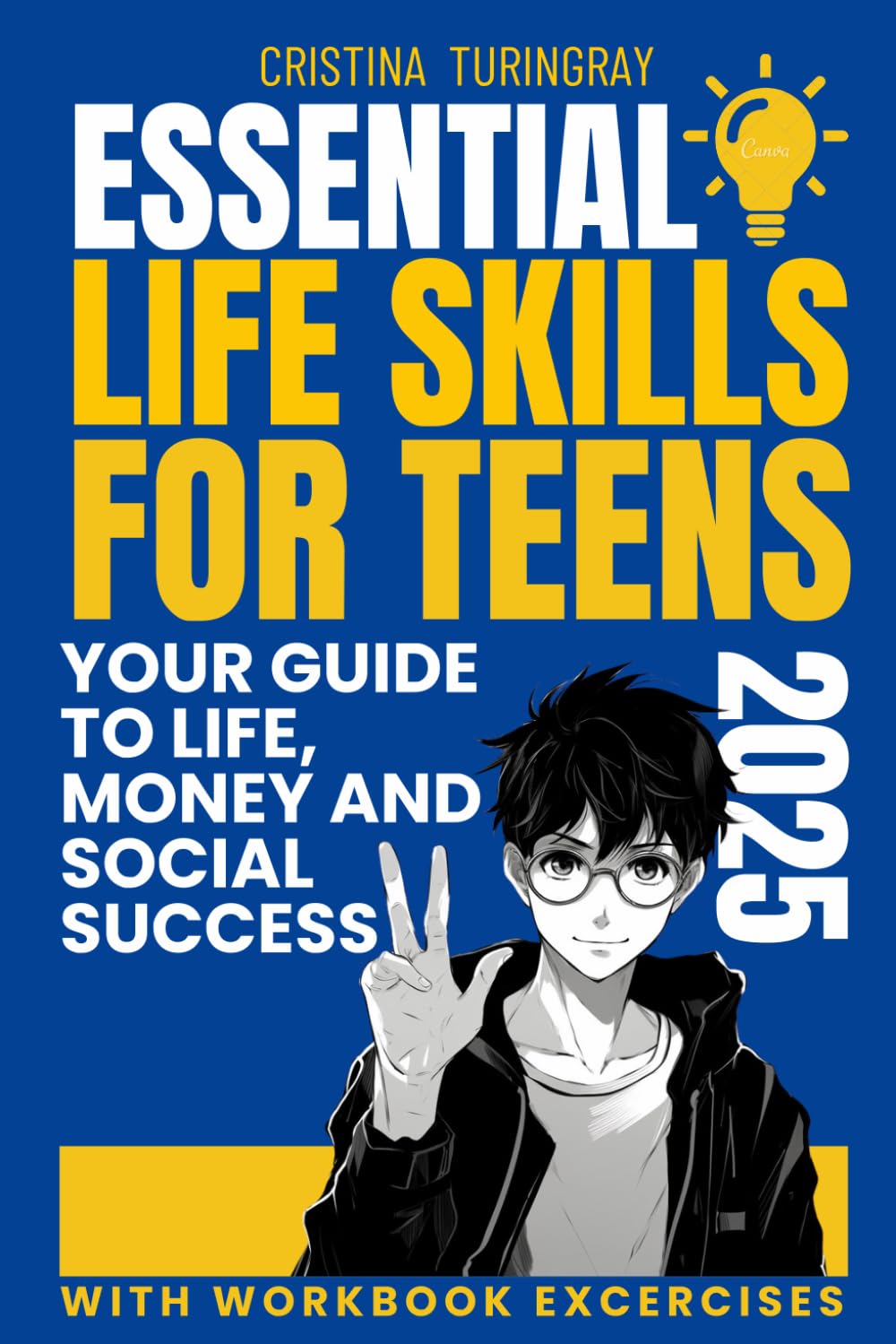 Essential Life Skills for Teens, with workbook exercises: A Comprehensive Guide to Life, Money and Social Success, approved by teens