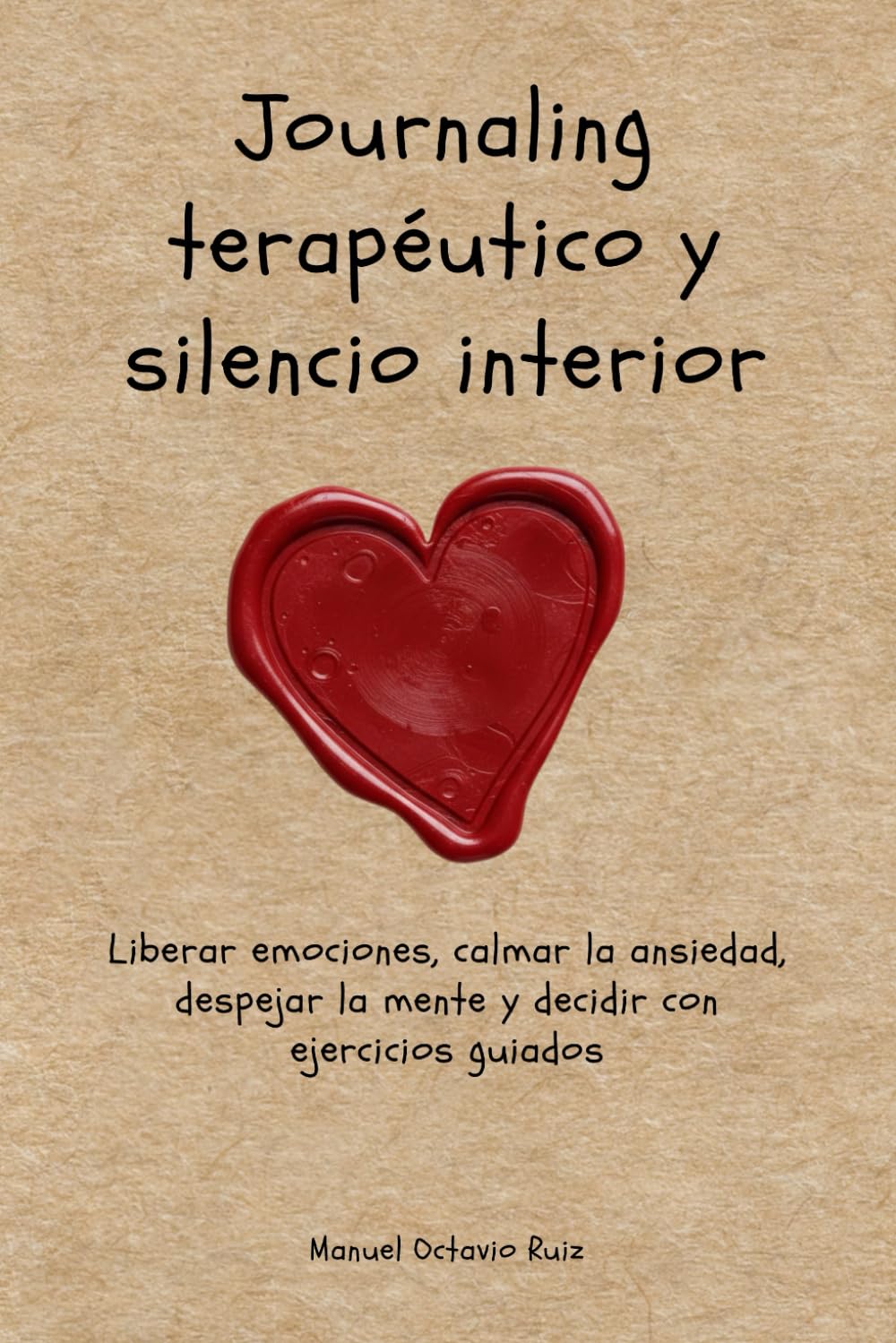 Independently Published Journaling Terapéutico Y Silencio Interior: Liberar Emociones, Calmar La Ansiedad, Despejar La Mente Y Decidir Con Ejercicios Guiados
