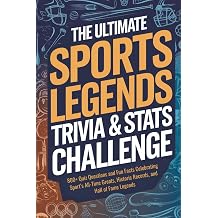 The Ultimate Sports Legends Trivia & Stats Challenge: 800+ Quiz Questions and Fun Facts Celebrating Sport&rsquo;s All-Time Greats, Historic Records, and Hall of Fame Legends