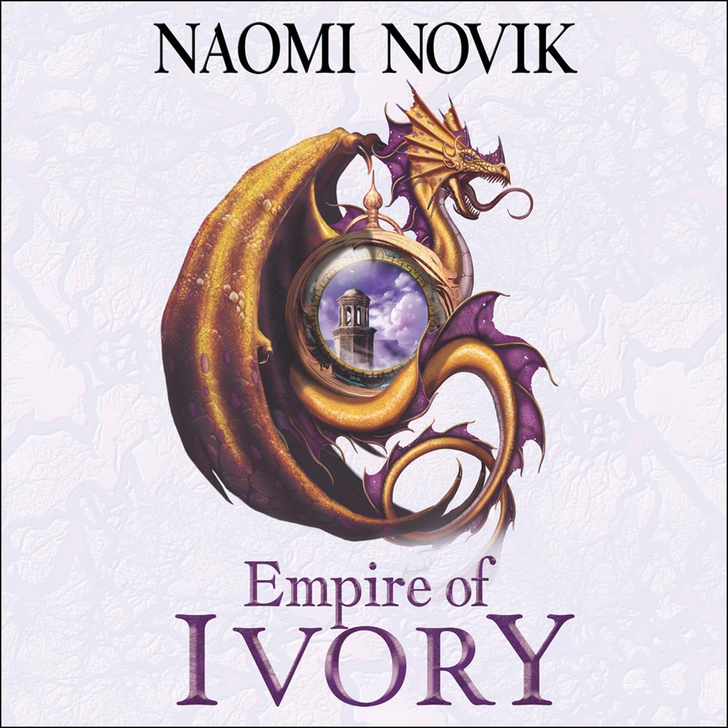 Empire of Ivory: Temeraire Series Book 4