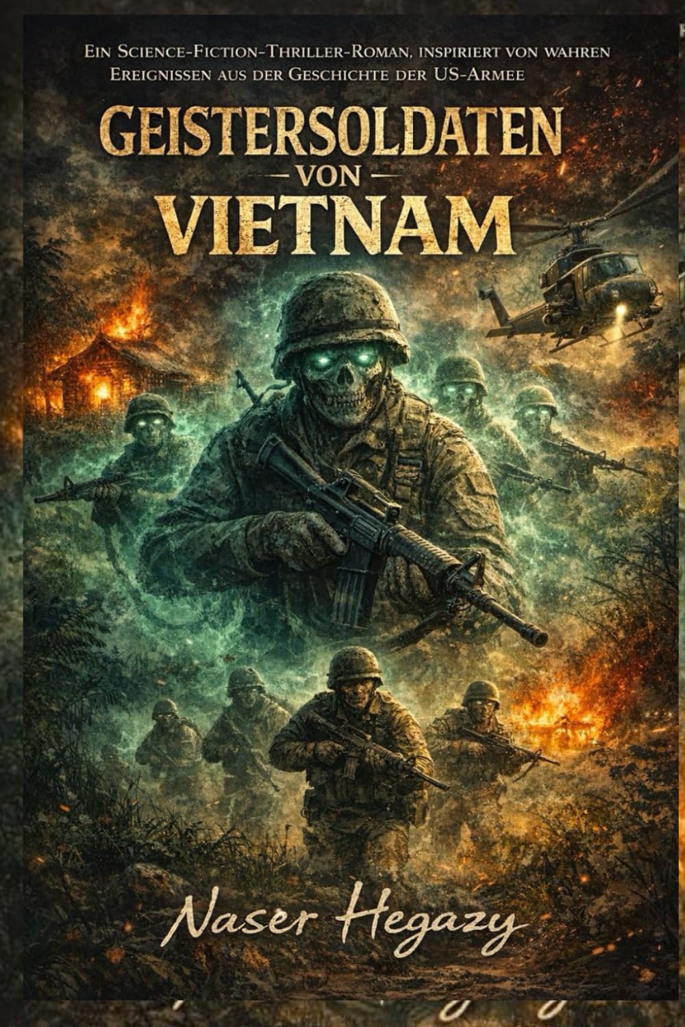 Geistersoldaten von Vietnam: Ein Science-Fiction-Thriller-Roman, inspiriert von wahren Ereignissen aus der Geschichte der US-Armee