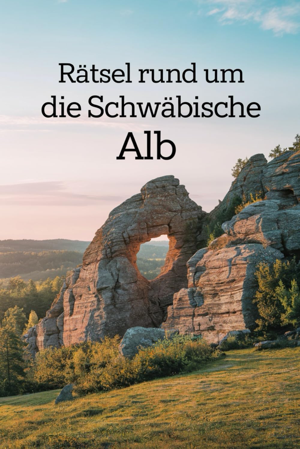 Rätsel rund um die Schwäbische Alb: Von Höhlen bis Burgen – Rätsel rund um die Schwäbische Alb. (German Edition)