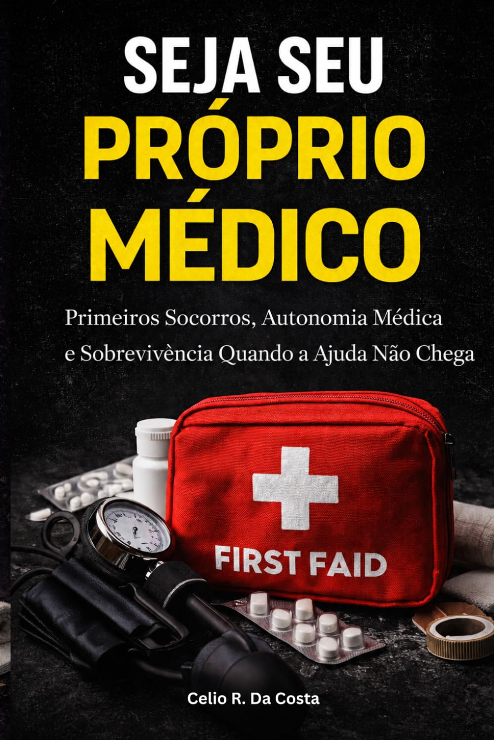 SEJA SEU PRÓPRIO MÉDICO - Primeiros Socorros, Autonomia Médica e Sobrevivência Quando a Ajuda Não Chega: A VERDADE QUE NINGUÉM TE CONTA
