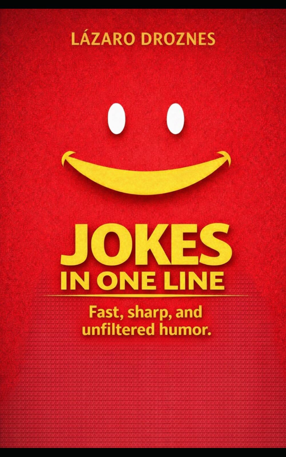 ONE-LINE JOKES. Fast, sharp, and unfiltered humor: Laughter and smiles with single sentences.