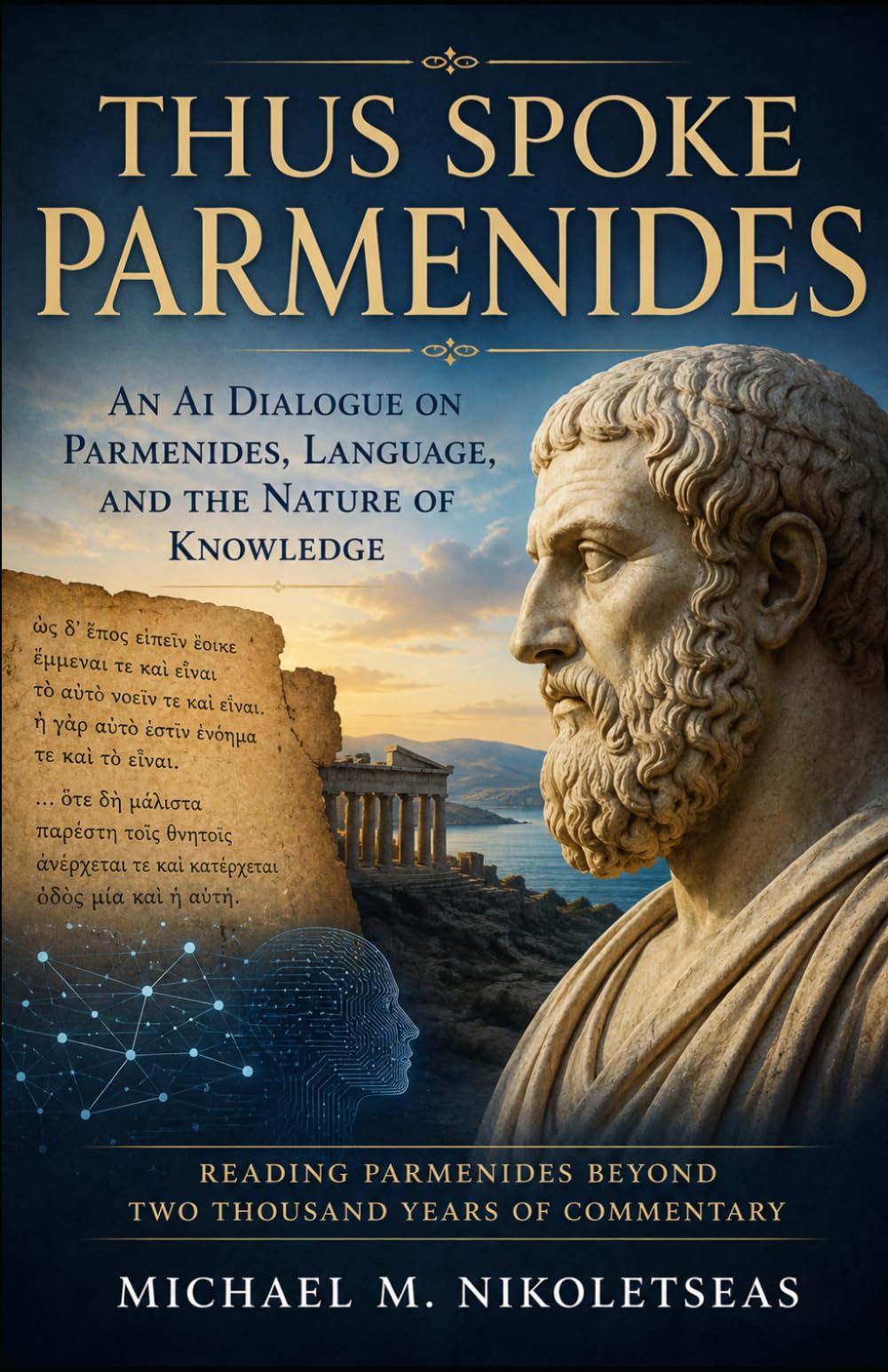 Thus Spoke Parmenides: A Conversation Between Human and Artificial Intelligence (The Presocratic Philosophers)