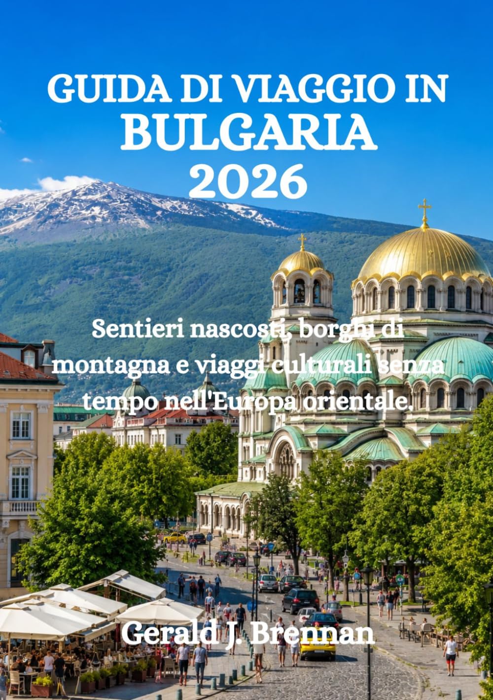GUIDA DI VIAGGIO IN BULGARIA 2026: Sentieri nascosti, borghi di montagna e viaggi culturali senza tempo nell'Europa orientale.