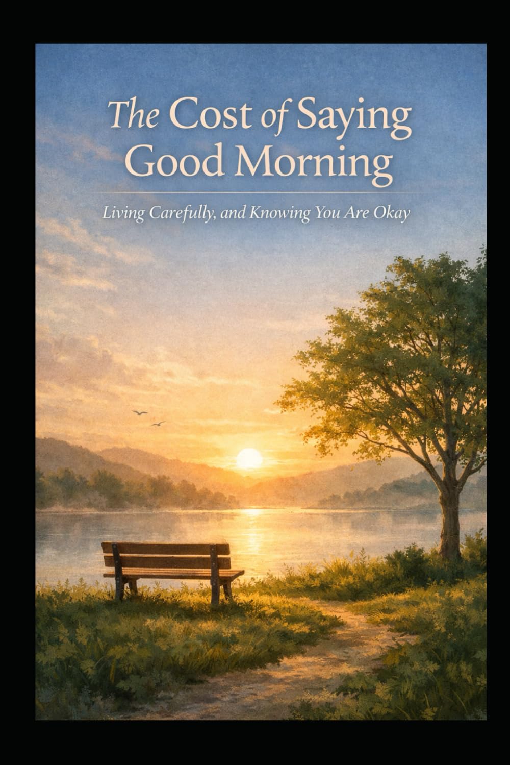 The Cost of Saying Good Morning: Living Carefully, and Knowing You Are Okay