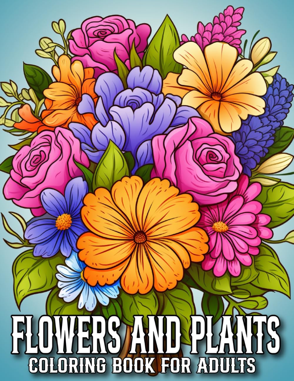 Flowers And Plants Coloring Book For Adults: Flowers And Plants Coloring Book For Adults Beautiful Flower Designs for Adults, Seniors and Beginners.