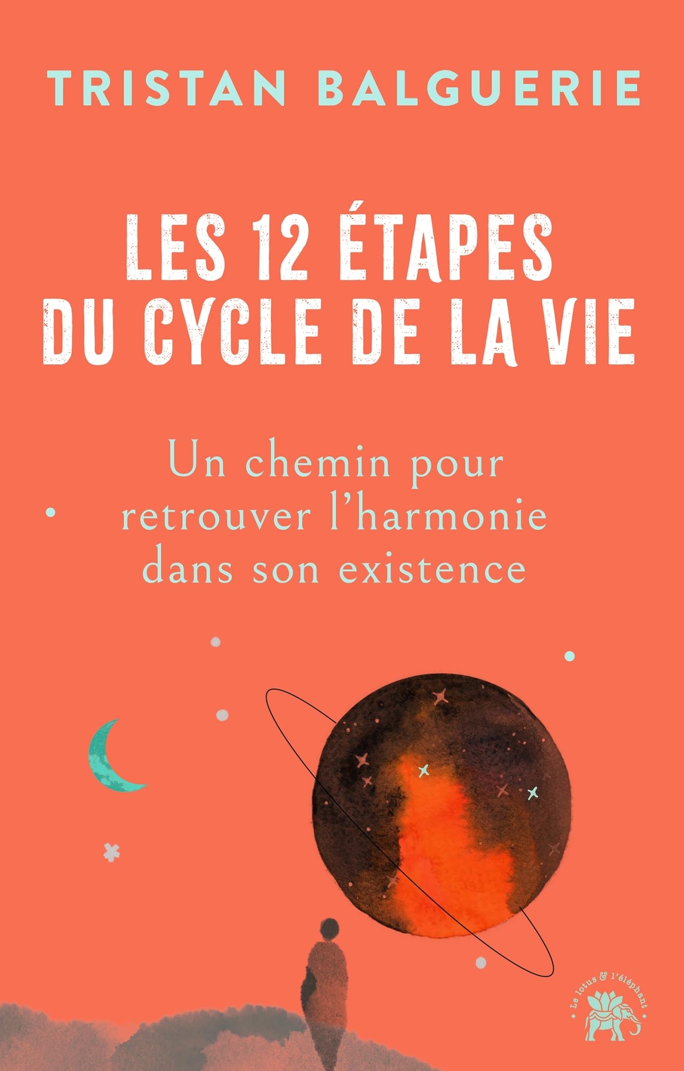 Les 12 étapes du cycle de la vie: Un chemin pour retrouver l'harmonie dans son existence