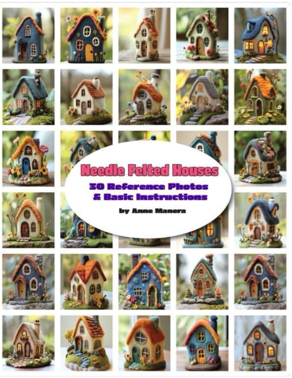 Needle Felted Houses 30 Reference Photos & Basic Instructions (The Needle Felting Handbook)
