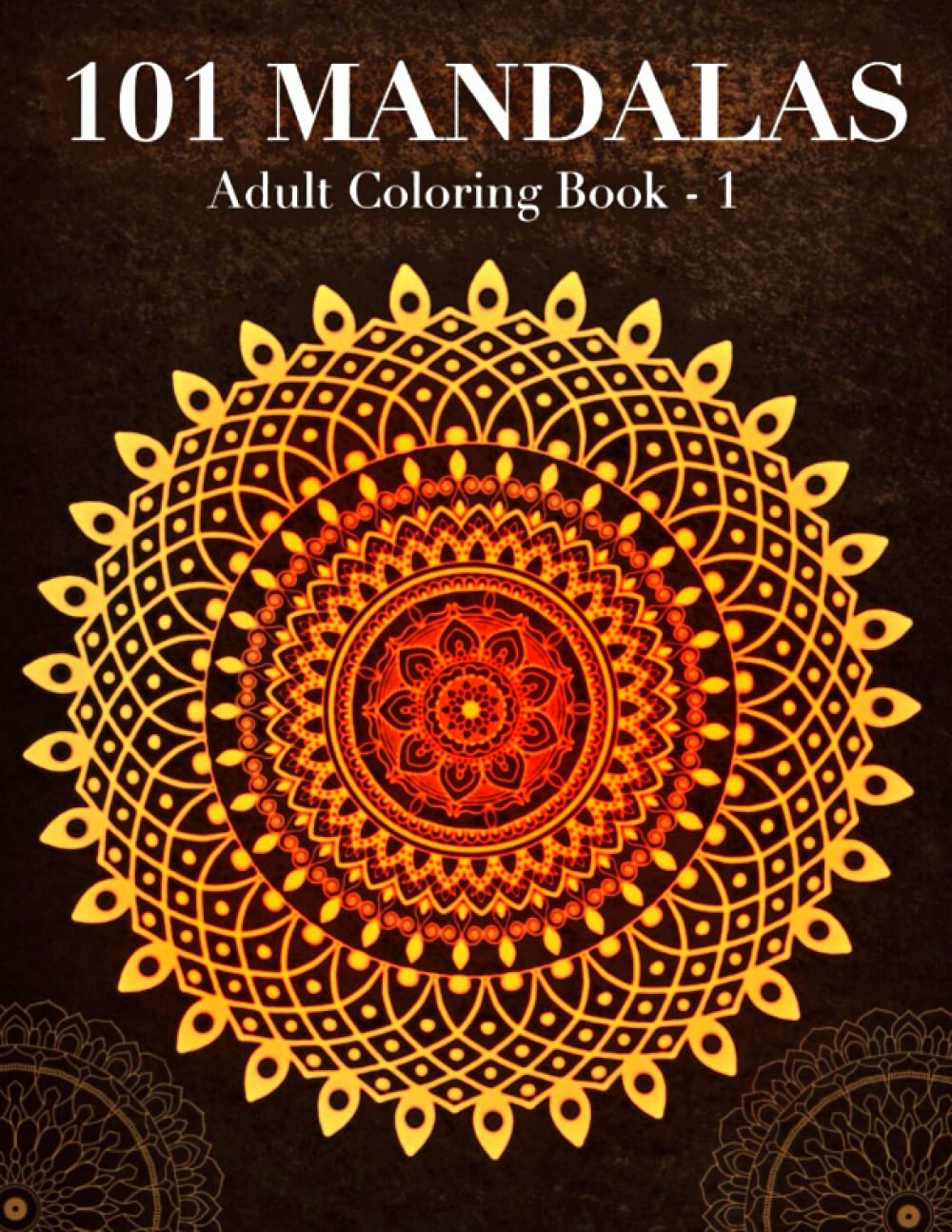 101 Mandalas Adult Coloring Book - 1: Adult Coloring Book With 101 Beautiful and Relaxing Mandalas for Stress Relief