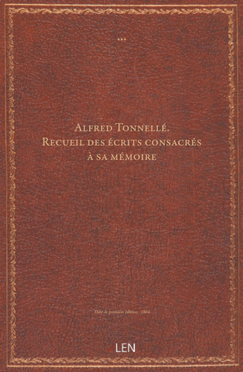 Alfred Tonnellé. Recueil des écrits consacrés à sa mémoire...