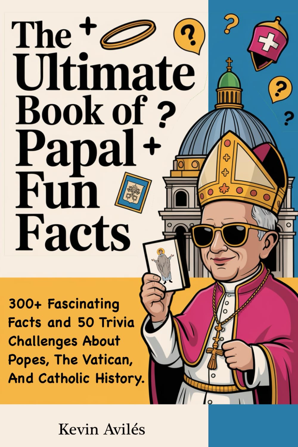 The Ultimate Book of Papal Fun Facts:: 300+ Fascinating Facts and 50 Trivia Challenges About Popes, the Vatican, and Catholic History