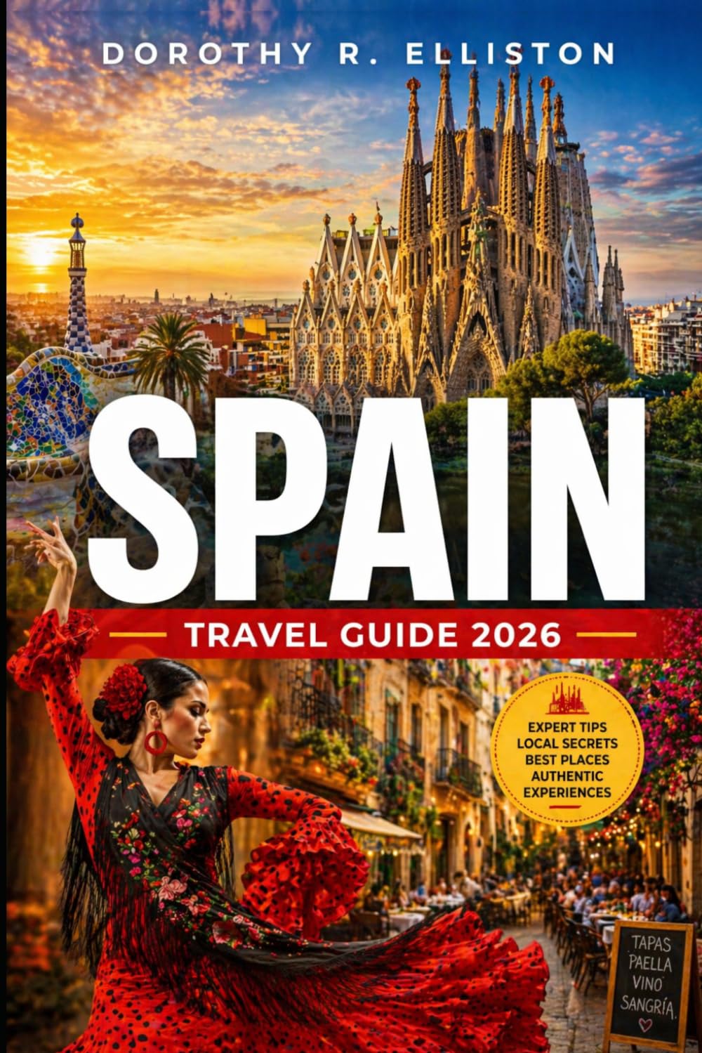 Spain Travel Guide 2026: Discover Madrid & Barcelona Highlights, Insider Itineraries, Hidden Gems, Local Tips, Seville, Granada And Camino Routes