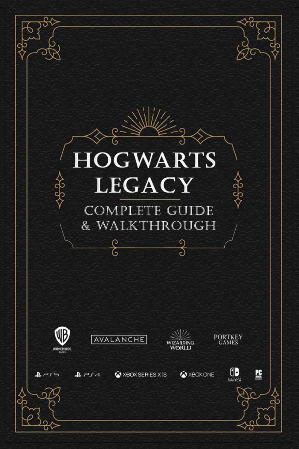 Hogwarts Legacy: Complete Guide & Walkthrough: How-To Guides, Tips and Tricks, and All Collectibles