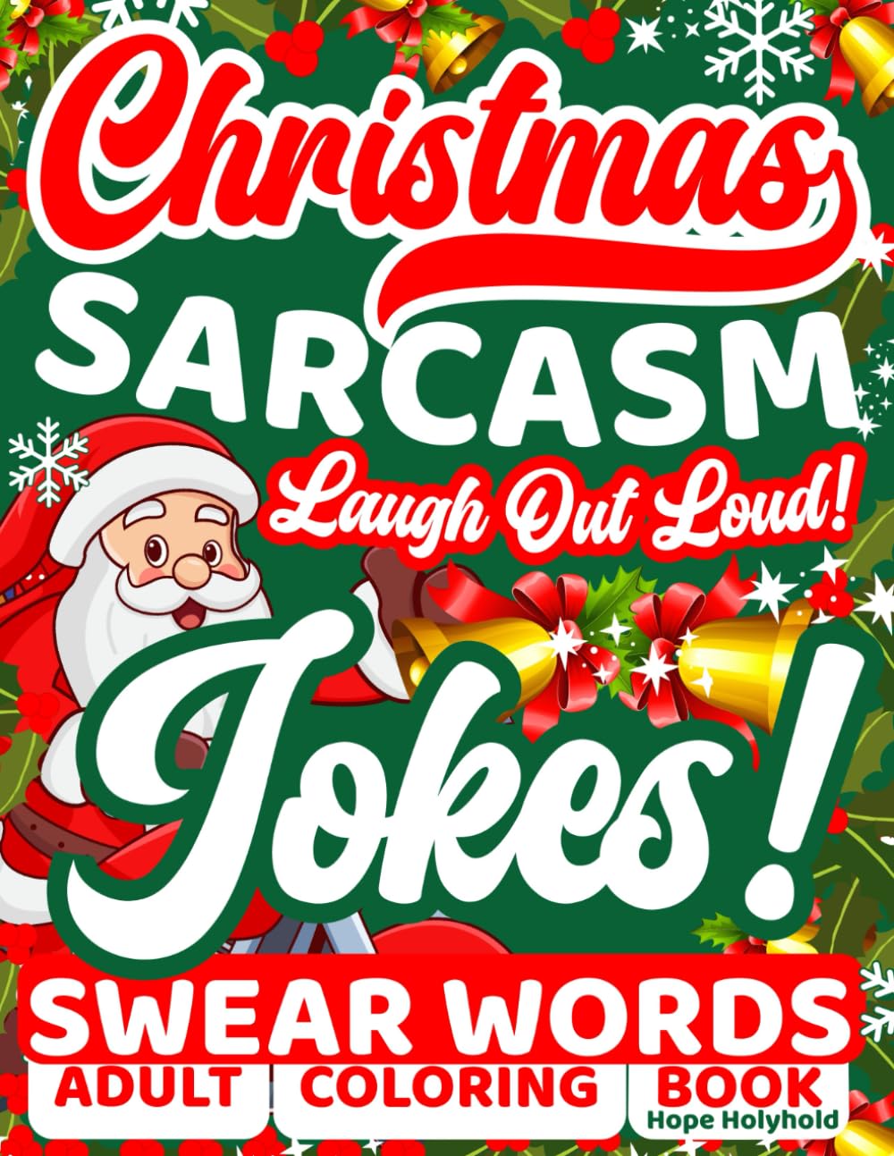 Christmas Sarcasm—Laugh-Out-Loud Jokes: Adult Humor Xmas Coloring Book, Sassy Swear Words, Sarcastic Quotes, Funny Cusswords Insults Therapy, Stress Relief Patterns