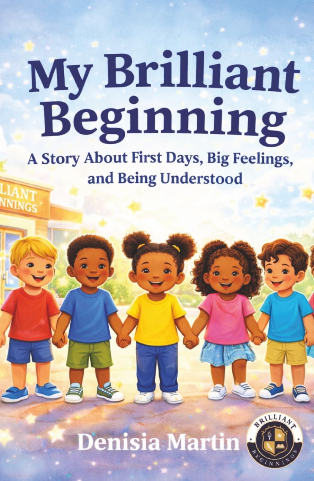 My Brilliant Beginning: A Story About First Days, Big Feelings, and Being Understood