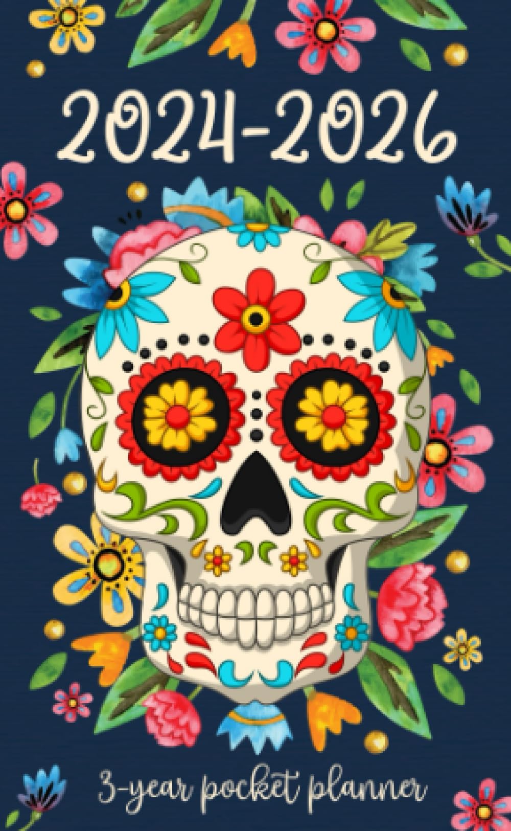 3 Year Pocket Planner 2024-2026: Plan Schedule and Organize 36 Months Monthly from JANUARY to DECEMBER Small Size for Purse Appointment Notebook Includes Holidays featuring Sugar Skull