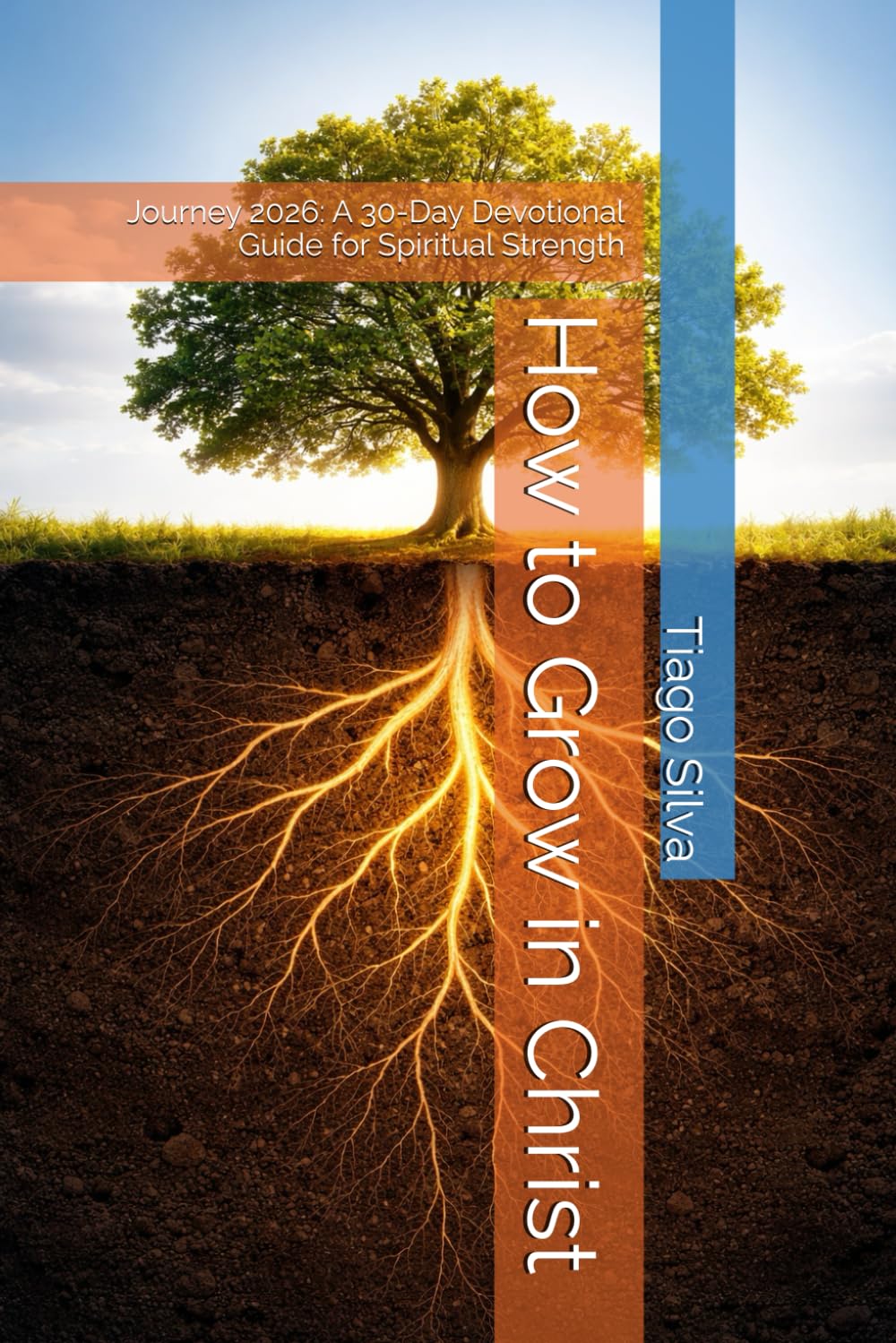 How to Grow in Christ: Journey 2026: A 30-Day Devotional Guide for Spiritual Strength