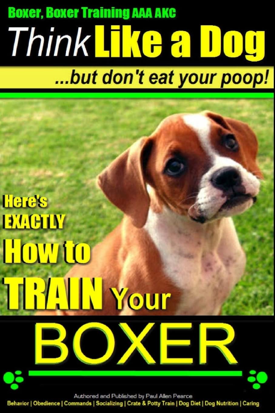 Boxer, Boxer Training AAA AKC: "Think Like a Dog - But Don't Eat Your Poop! |: Boxer Breed Expert Training - Here's EXACTLY How To TRAIN Your Boxer