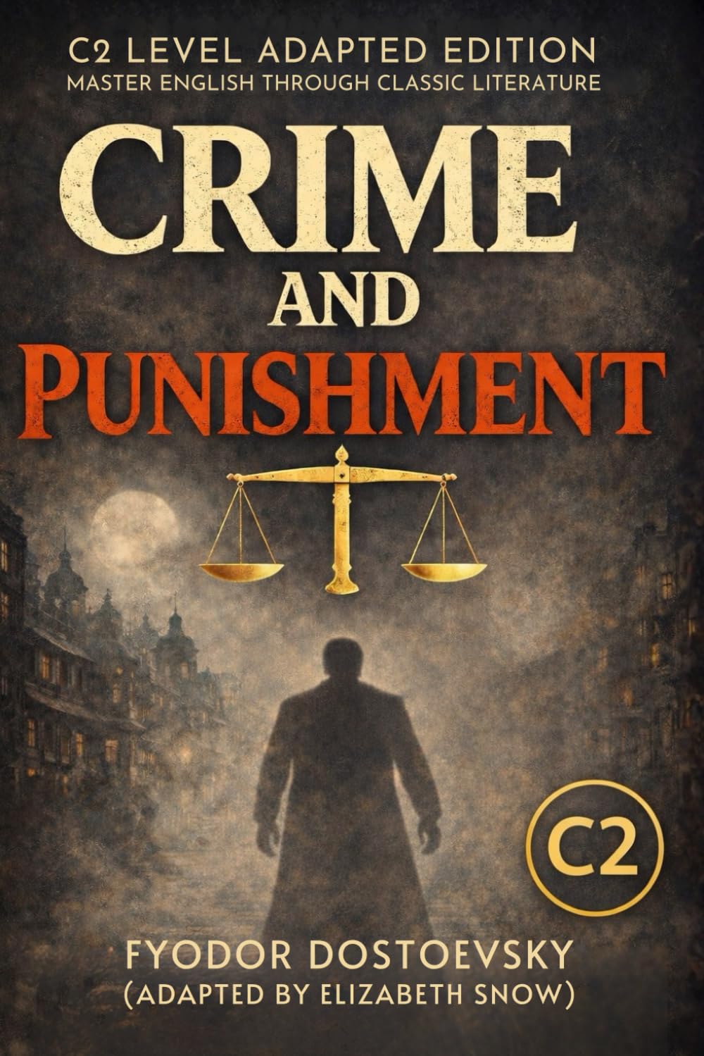 Crime and Punishment (C2 Level - Advanced English Edition): Vocabulary, Comprehension, and Fluency Practice Through Classic Literature