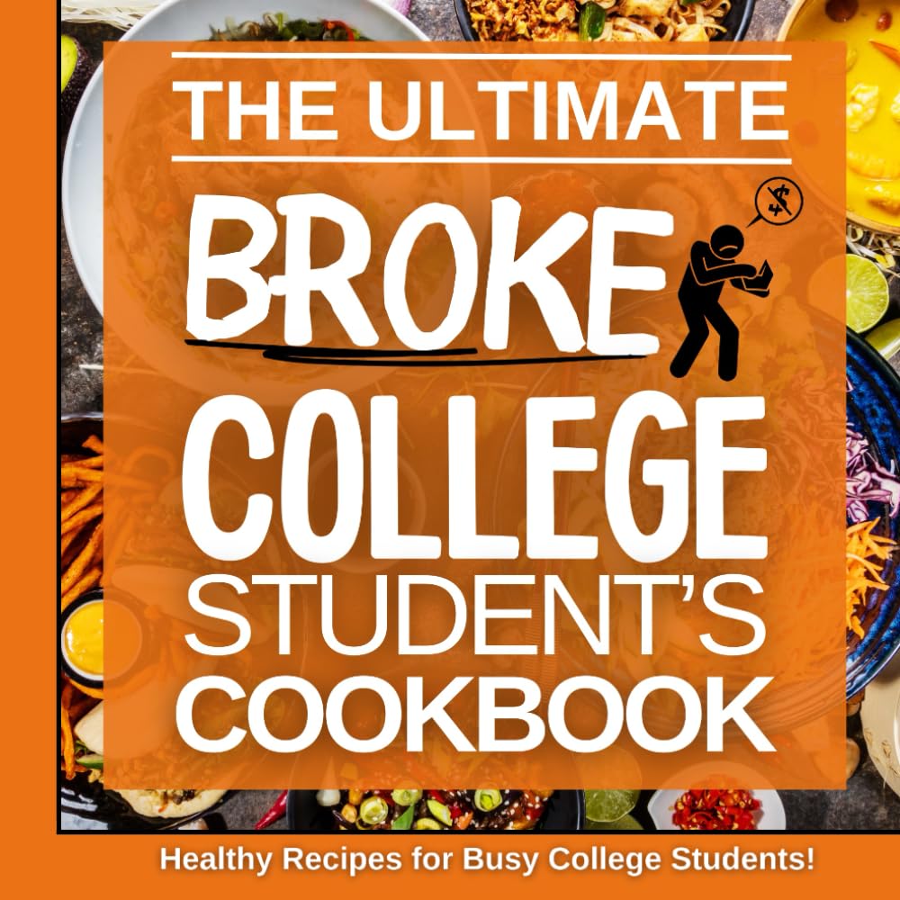 The Ultimate Broke College Student's Cookbook: Healthy Recipes for Busy College Students, with budget-friendly ingredients