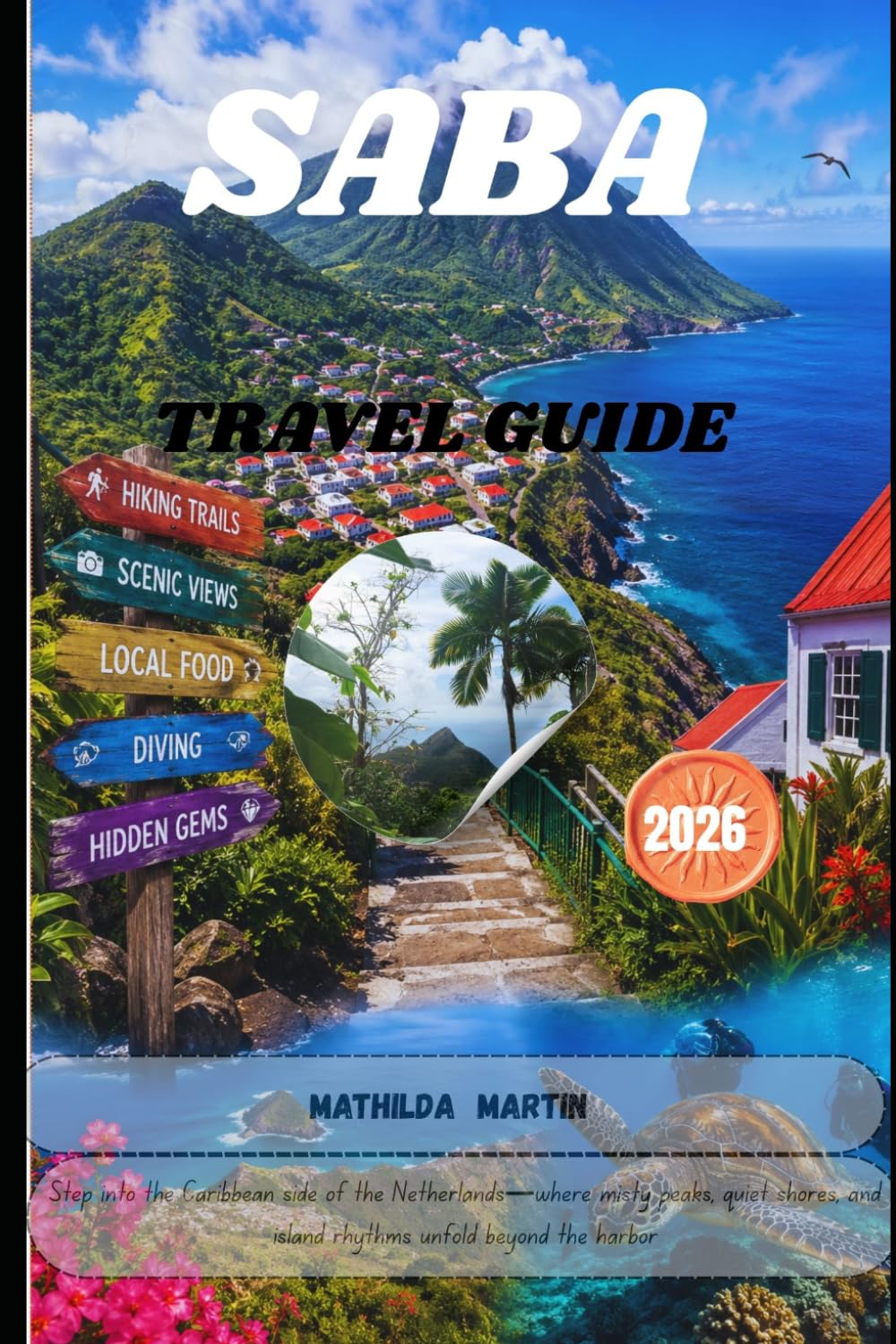 SABA TRAVEL GUIDE 2026: Step into the Caribbean side of the Netherlands—where misty peaks, quiet shores, and island rhythms unfold beyond the harbor.