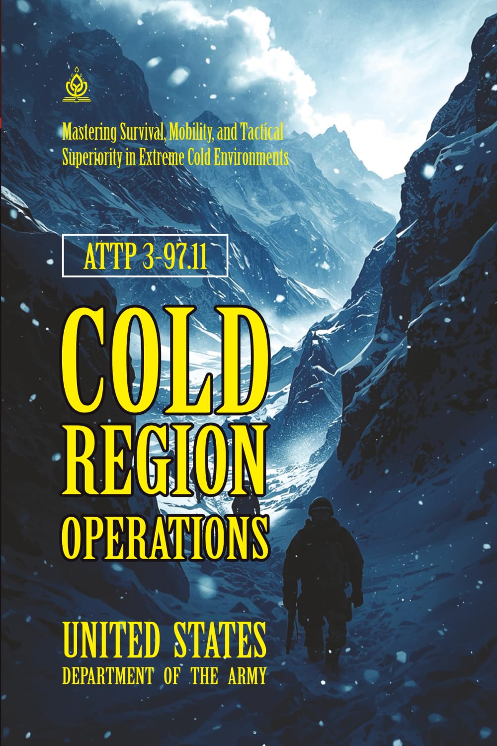ATTP 3-97.11 Cold Region Operations: [Annotated] Mastering Survival, Mobility, and Tactical Superiority in Extreme Cold Environments